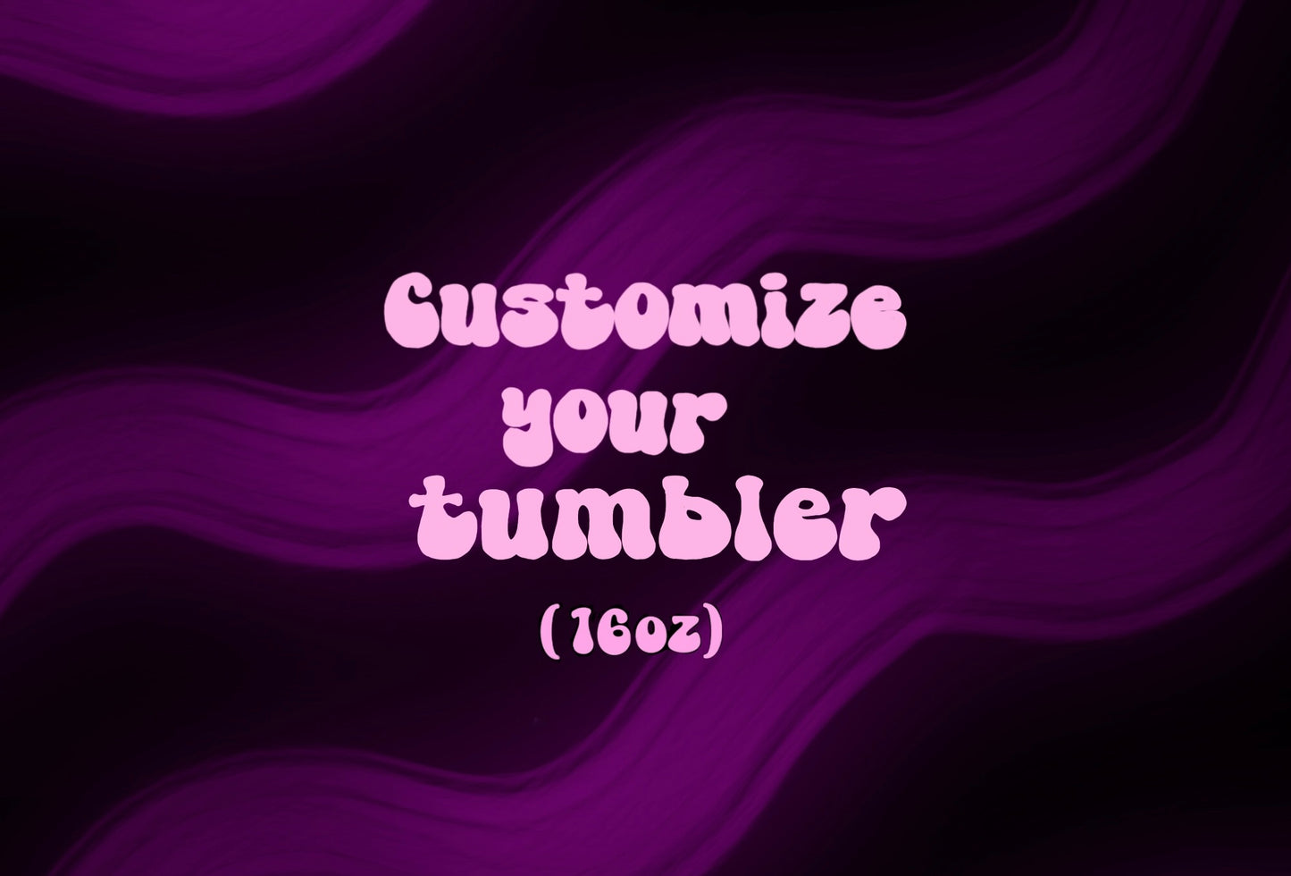 Customizer Your Tumbler (16OZ)